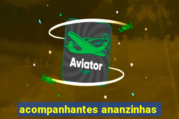 acompanhantes ananzinhas